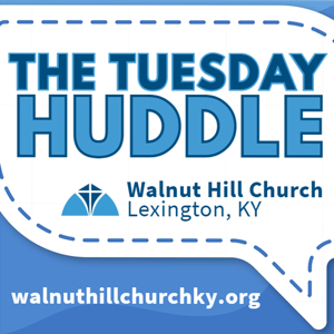 The Tuesday Huddle: Real conversations about Scripture, faith, and everyday life.
