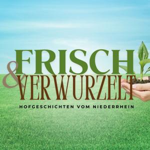 Frisch & Verwurzelt – Hofgeschichten vom Niederrhein