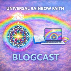 Universal Rainbow Faith Blogcast