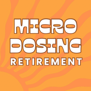 Microdosing Retirement