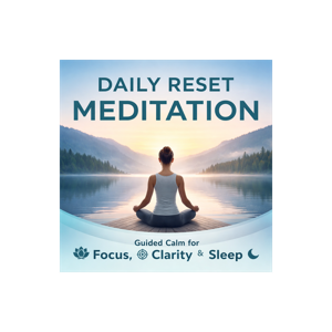 Daily Reset Meditation: Guided Calm for Focus, Clarity & Sleep