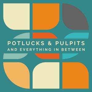 Potlucks & Pulpits and Everything in Between