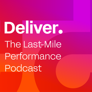 Deliver: The Last-Mile Performance Podcast