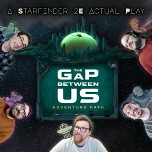 The Gap Between Us | A Starfinder 2e Actual Play Spherecast