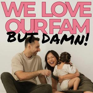 We Love Our Family...But Damn Podcast