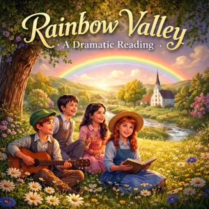 Rainbow Valley - A Dramatic Reading