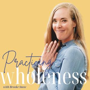 Practicing Wholeness with Brooke Snow