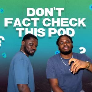 Dont Fact Check This Pod
