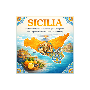 Sicilia: A History for the Children of the Diaspora and Anyone Else Who Likes a Good Story