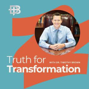 Truth for Transformation with Dr. Timothy Brown