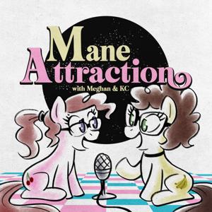 Mane Attraction: An MLP Friendship is Magic Podcast!