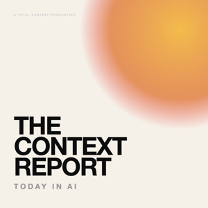 The Context Report: Today in AI