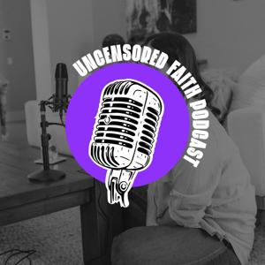 Uncensored Faith Podcast