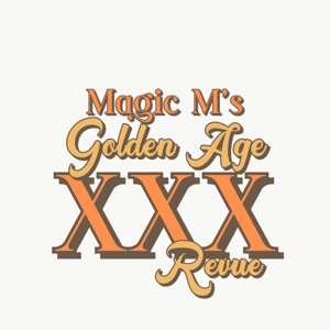 Magic M’s Golden Age XXX Revue