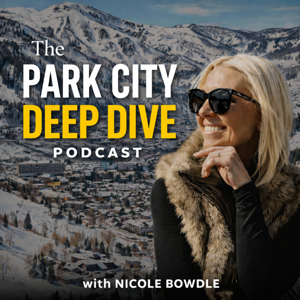 The Park City Deep Dive Podcast with Nicole Bowdle
