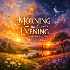Morning and Evening - Daily Readings