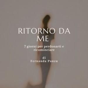 Ritorno da me - 7 giorni per perdonarti con Fernanda Panzu
