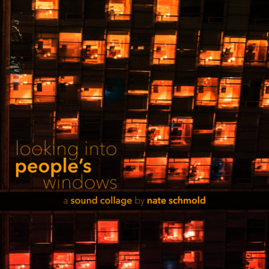 looking into people's windows - a sound collage by nate schmold