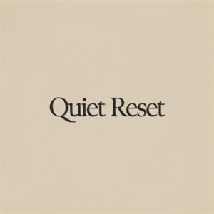 Quiet Reset
