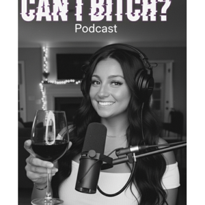 Can I Bitch? The Podcast