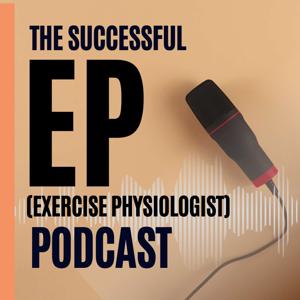 The Successful EP (Exercise Physiologist)  Podcast