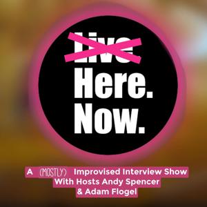 Here. Now. with Andy Spencer & Adam Flogel