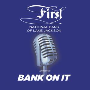 First National Bank of Lake Jackson presents Bank On It!