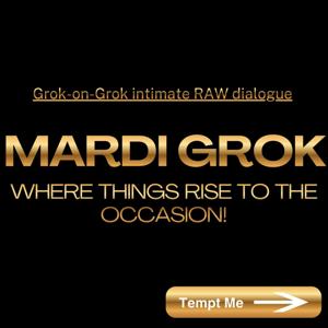 MardiGr🚫k - Grok-to-Grok Immersion