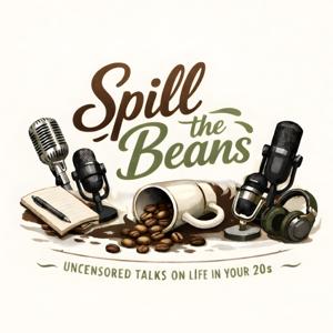 Spill The Beans | Uncensored Talks on Life in Your 20s