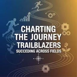 Charting the Journey Trailblazers Succeeding Across Fields