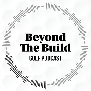 Beyond The Build: Golf Podcast
