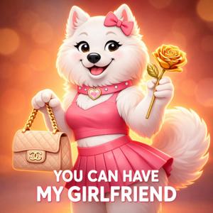 You Can Have My Girlfriend