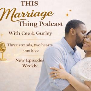 This Marriage Thing Podcast with Cee & Gurley