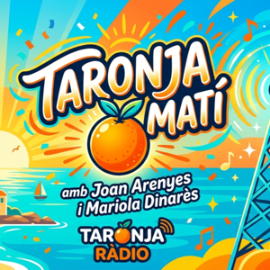 El podcast del Taronja matí de Taronja Ràdio Girona