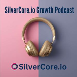 SilverCore.io Growth Podcast
