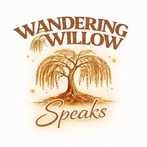 Wandering Willow Speaks