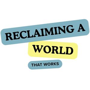 Reclaiming a World that Works