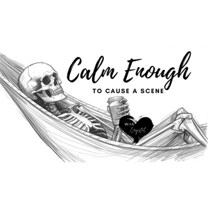 Calm Enough to Cause a Scene