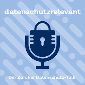 datenschutzrelevant - der Zürcher Datenschutz-Talk
