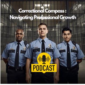 Correctional Compass Podcast: Navigating Professional Growth