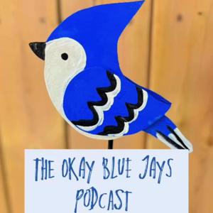 The Okay Blue Jays Podcast