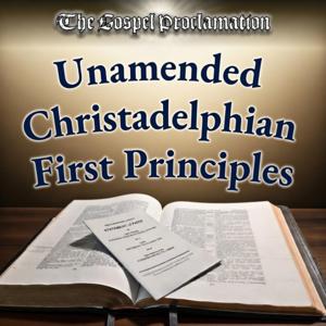 Unamended Christadelphian First Principles