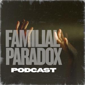 The Familial Paradox Podcast
