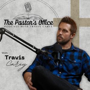The Pastor's Office with Travis Carey