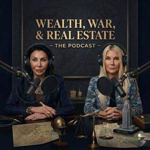 Wealth, War, and Real Estate - The PODCAST