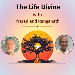 The Life Divine Podcast with Narad & Ranganath