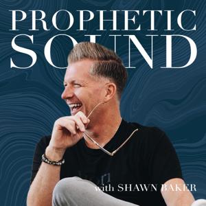 Prophetic Sound with Shawn Baker