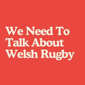 We Need To Talk About Welsh Rugby