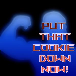 Put That Cookie Down Now!