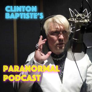 Clinton Baptiste's Paranormal Podcast